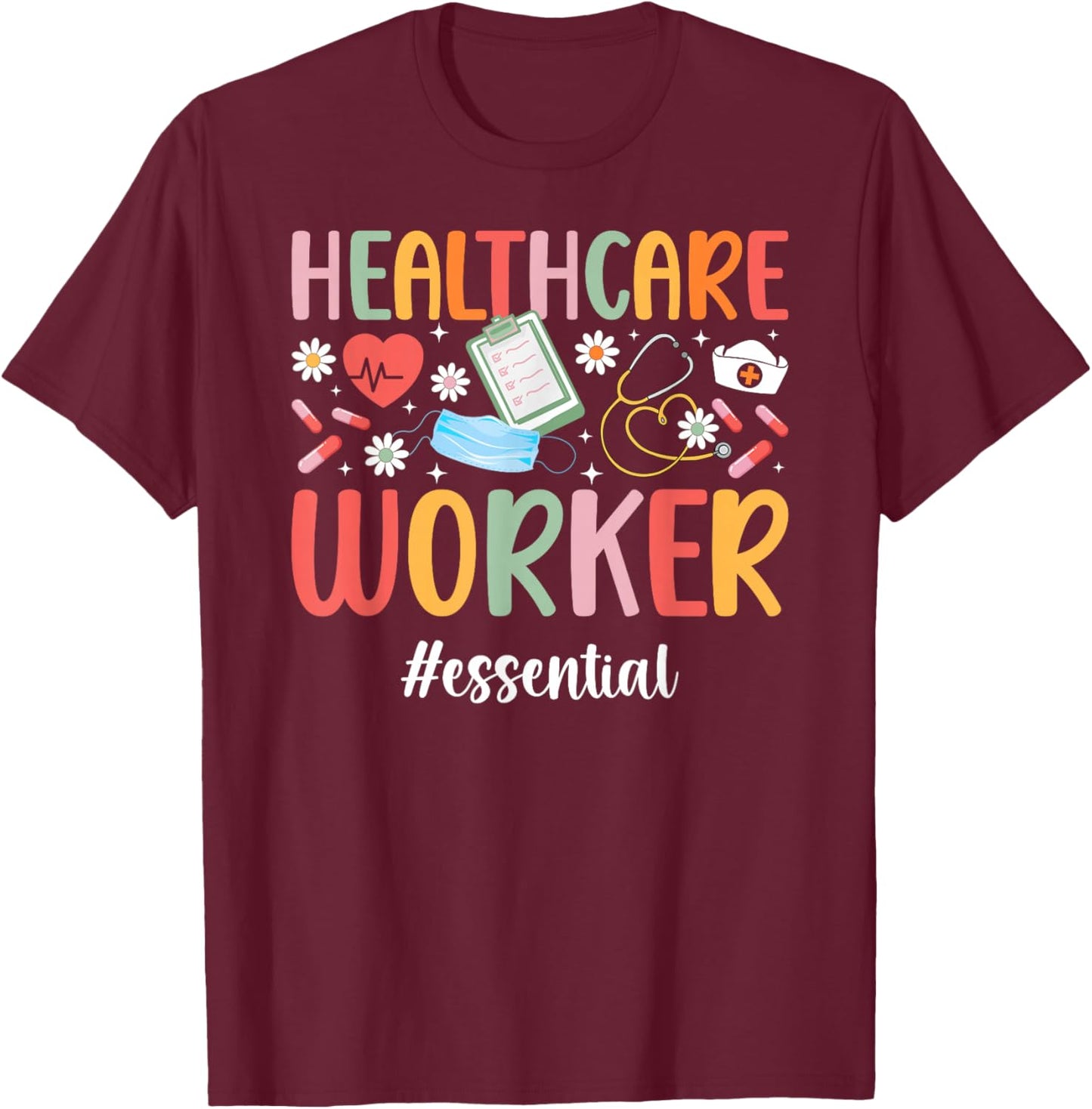 Healthcare Worker Essential Healthcare Workers T-Shirt - T-Shirt | Maroon