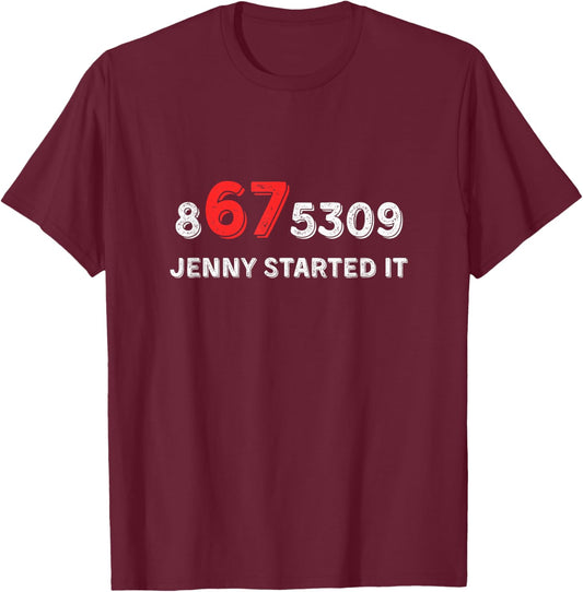 Funny 67 Jenny Started It 8675309 Gen X Six Seven T-Shirt - T-Shirt | Maroon