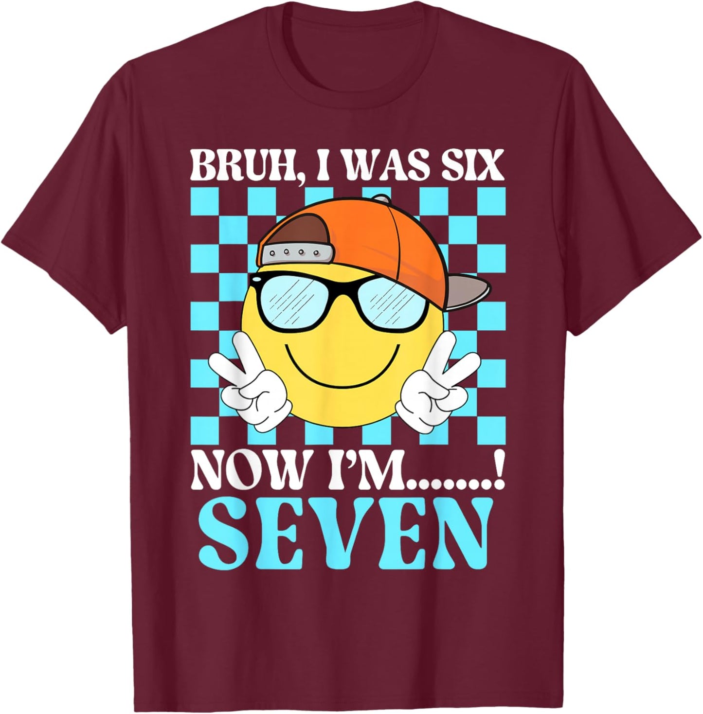 I was 6 Now I'm 7 Bruh 7th Birthday Kids 67 Meme Smile Face T-Shirt - T-Shirt | Maroon