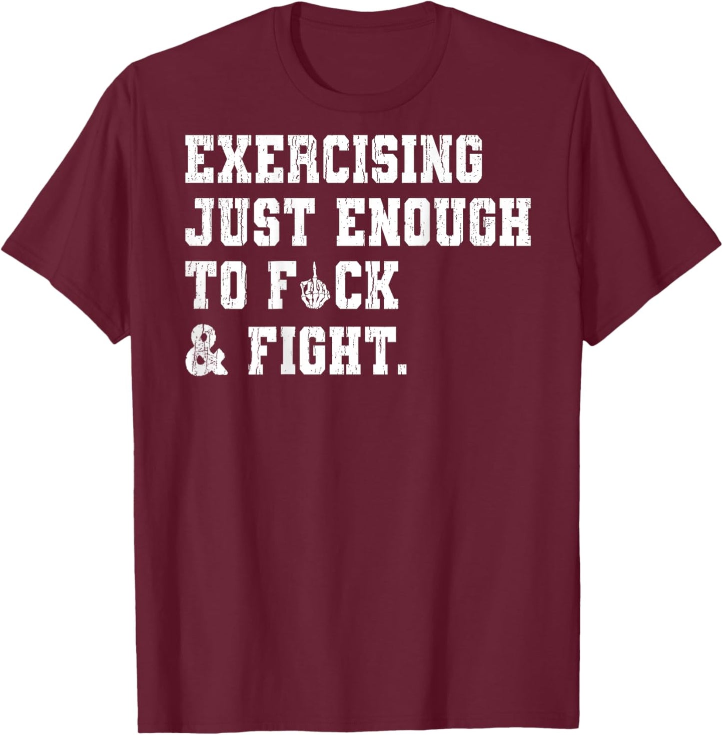 Exercising Just-Enough to FCK & Fight Skeleton Hand ON Back T-Shirt - T-Shirt | Maroon
