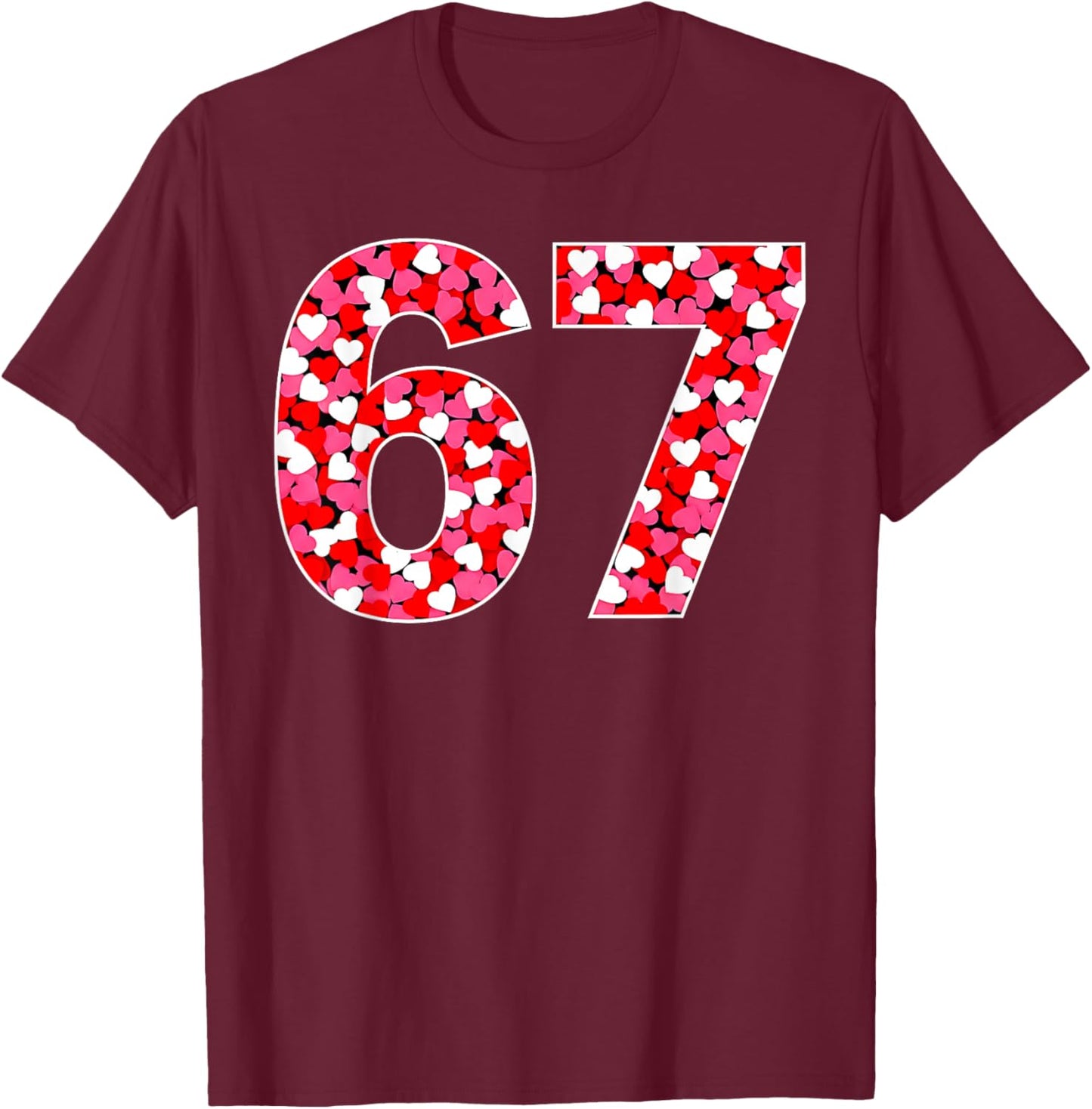 67 Six Seven 6 7 Meme Women Kids Valentine Girl T-Shirt - T-Shirt | Maroon