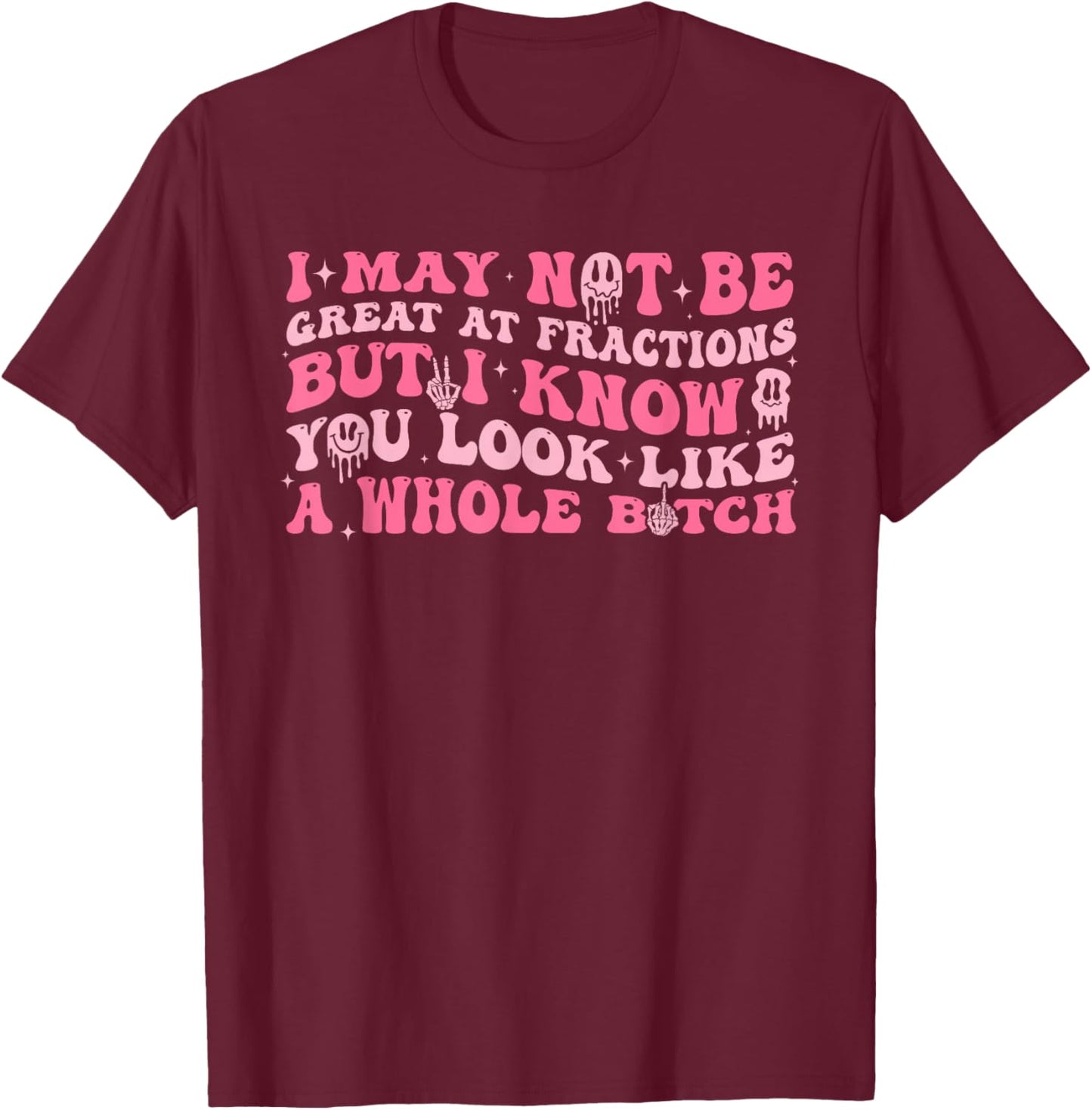 I May Not Be Great, at Fractions, Joke T-Shirt - T-Shirt | Maroon