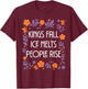 Kings Fall ICE Melts People Rise T-Shirt - T-Shirt | Maroon