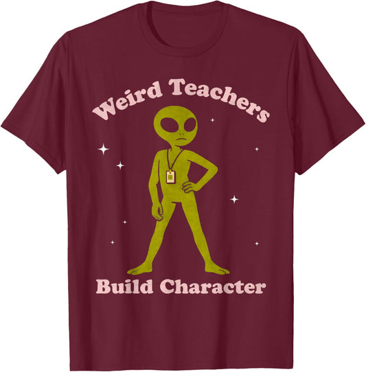 Funny Teacher Alien Weird Teachers Build Character Women's T-Shirt - T-Shirt | Maroon