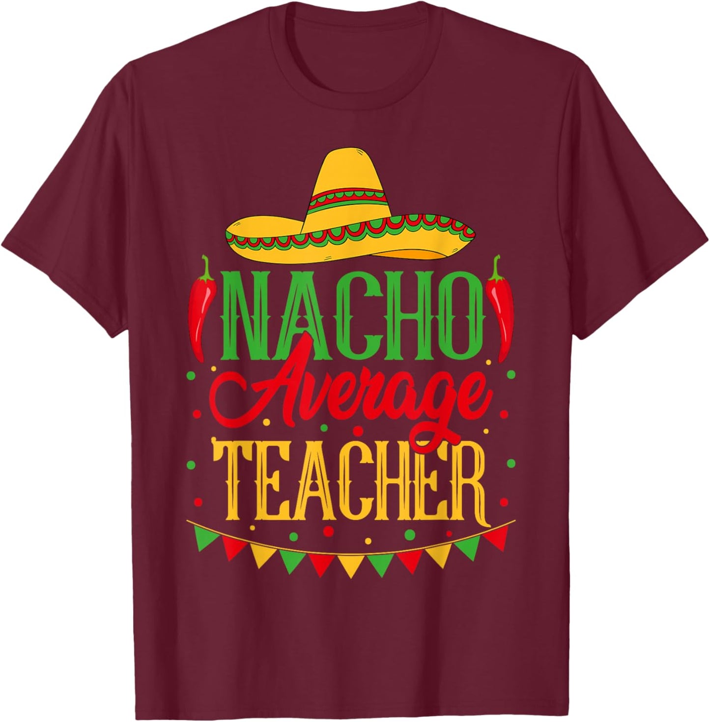 Funny Nacho Average Teacher Taco Humor Women T-Shirt - T-Shirt | Maroon