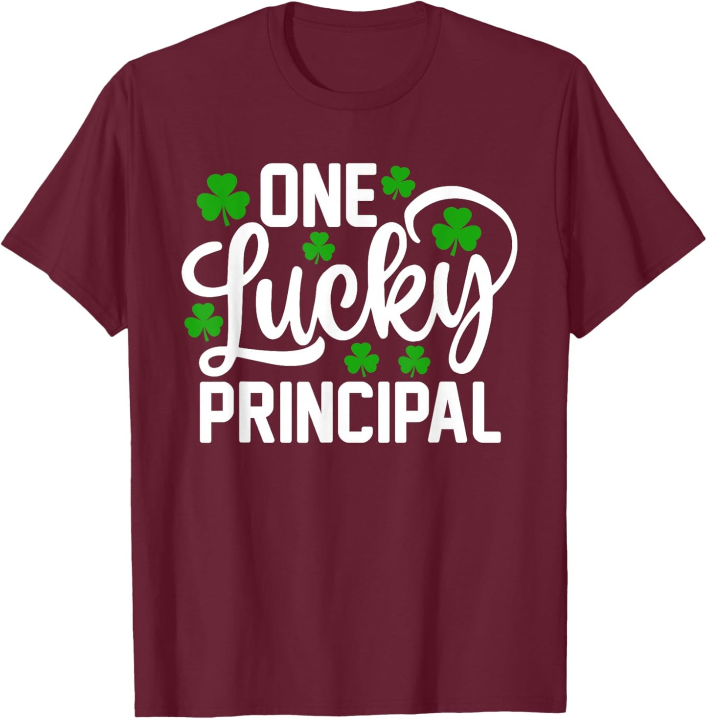 One Lucky Principal Funny St Patrick's Day Shamrocks T-Shirt - T-Shirt | Maroon