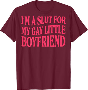 (ON Back) I'm A Slut for My Gay Little Boyfriend T-Shirt - T-Shirt | Maroon