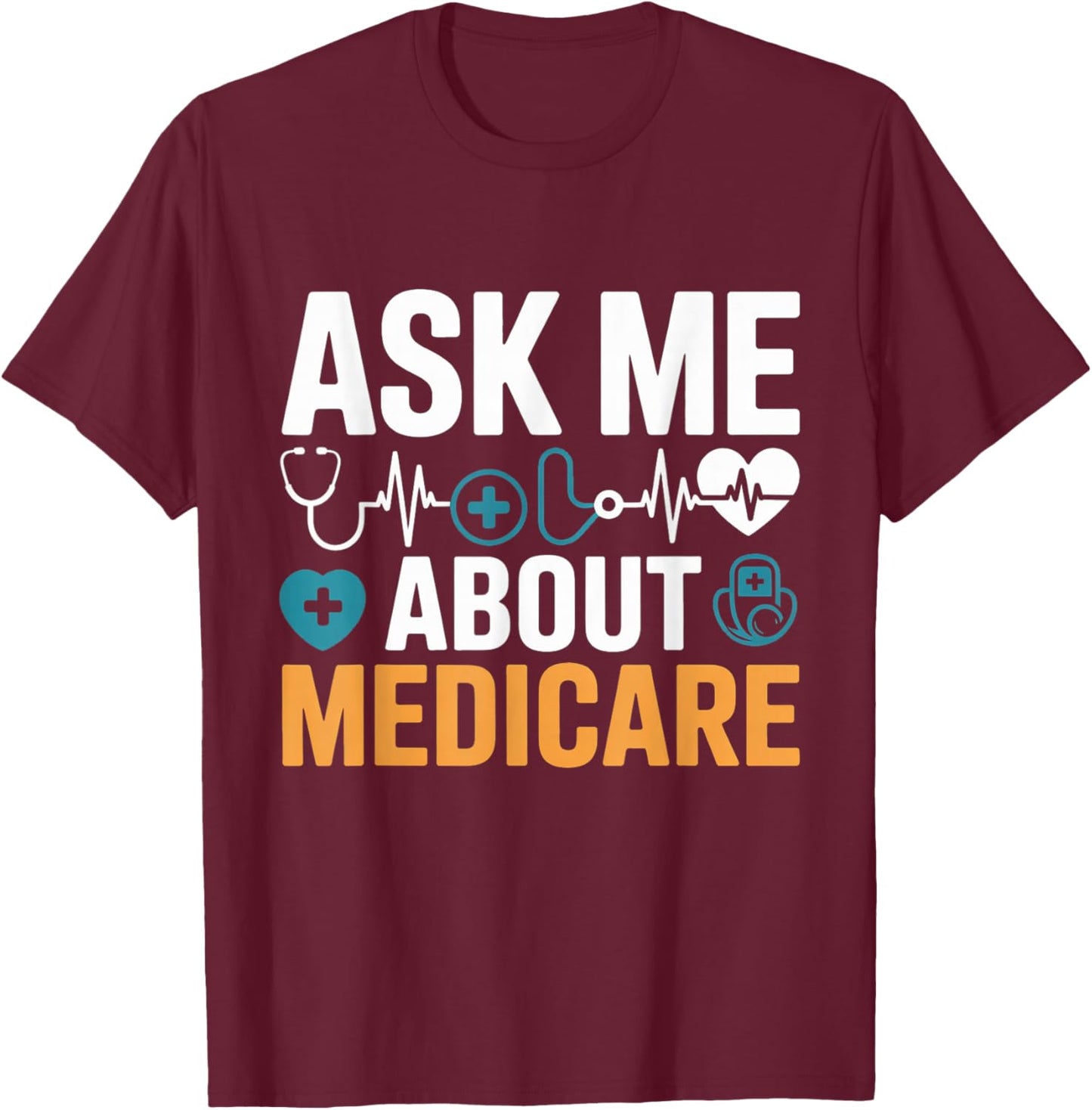 Ask Me About Medicare Funny Quote Agents and Consultants T-Shirt - T-Shirt | Maroon