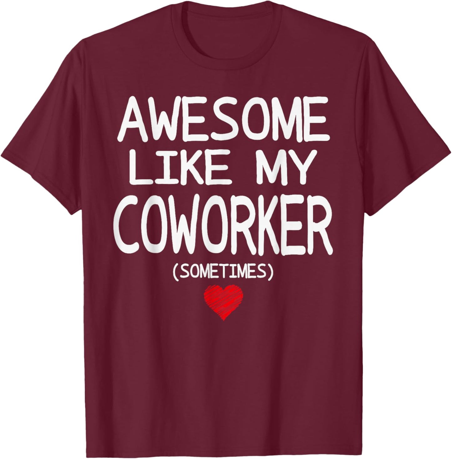 Awesome Like My Coworker (Sometimes) Heart for Valentine T-Shirt - T-Shirt | Maroon