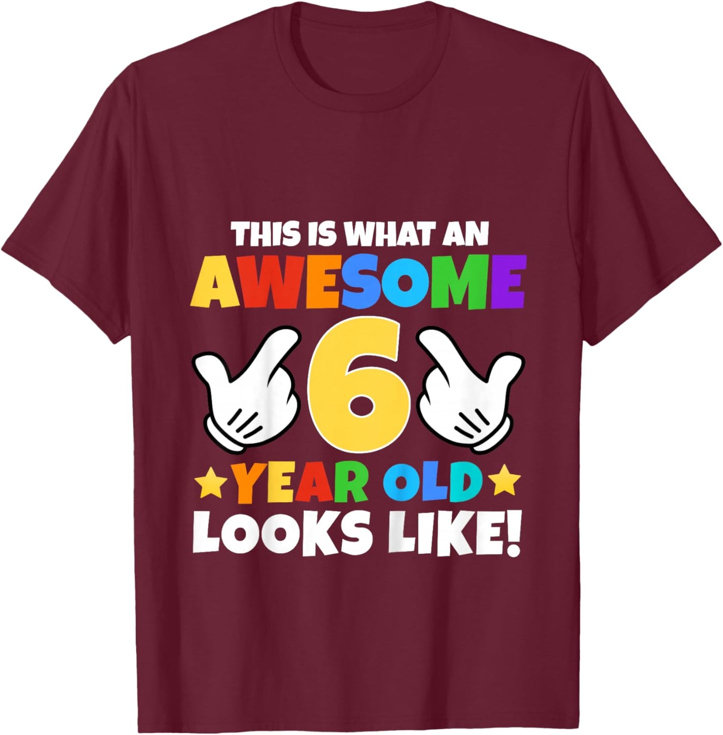 This is What an Awesome 6 Year Old Looks Like 6th Birthday T-Shirt - T-Shirt | Maroon
