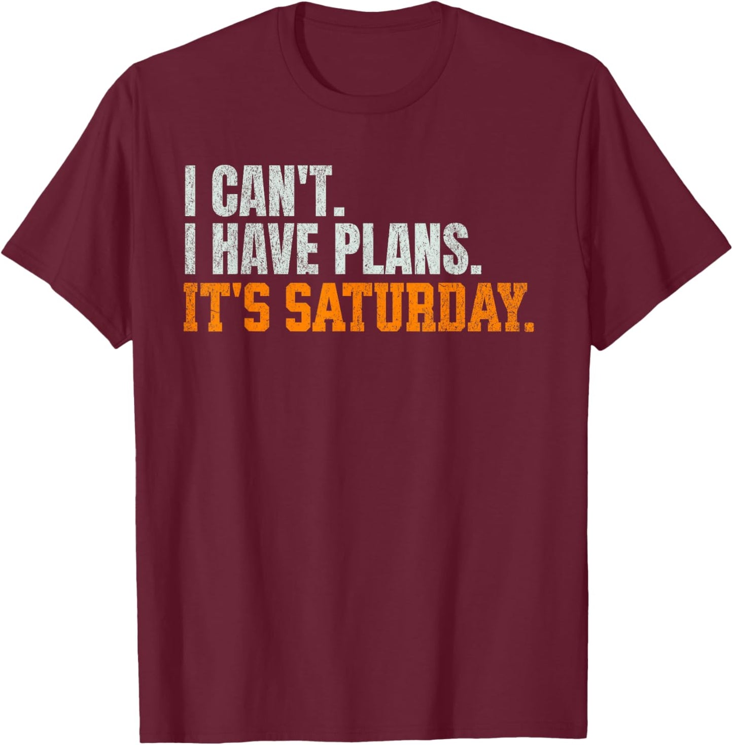 Funny I Can't. I Have Plans. It's Saturday. Tennessee Fan T-Shirt - T-Shirt | Maroon