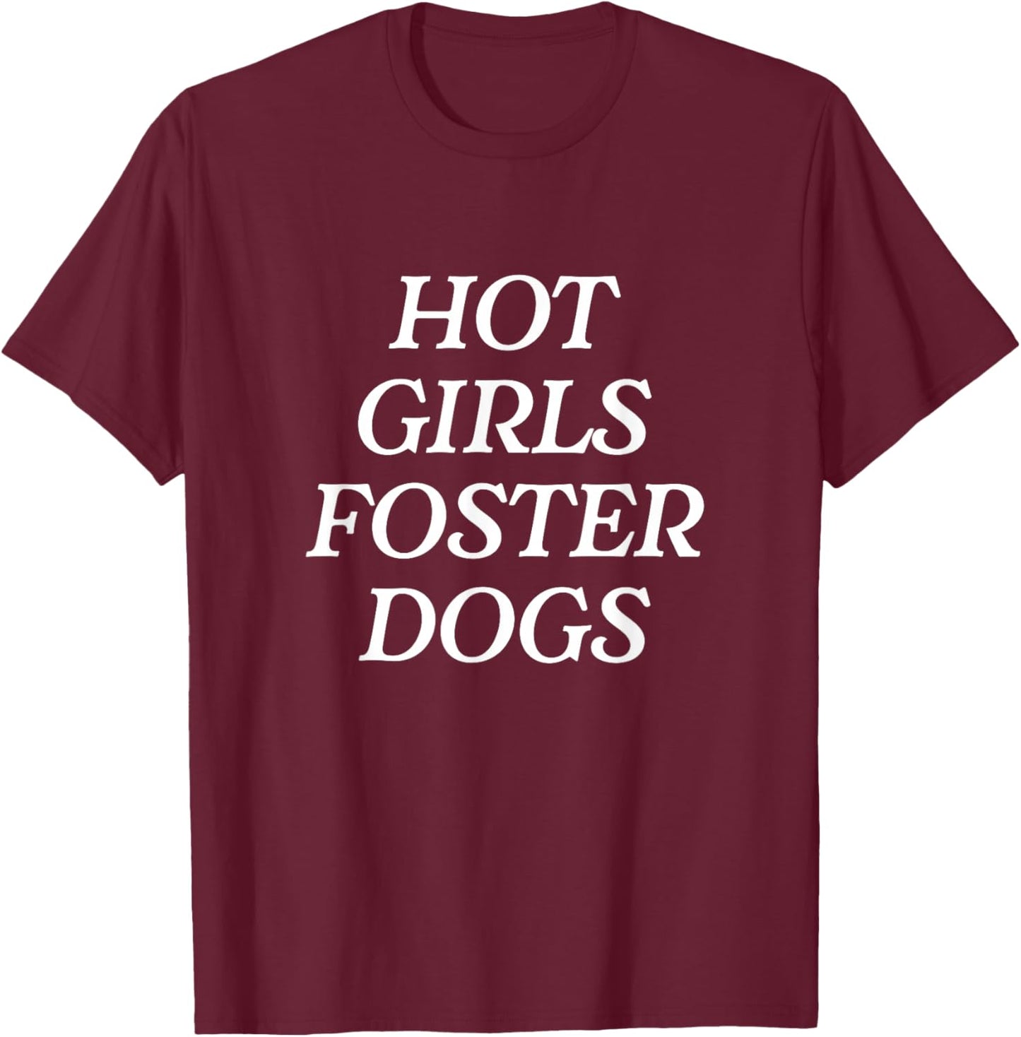 Hot Girls Foster Dogs - Dog Mom Rescue T-Shirt - T-Shirt | Maroon