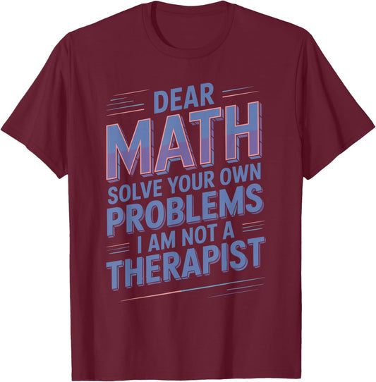 Solve Your Own Problems Mathematics Jokes Math Lover Math T-Shirt - T-Shirt | Maroon