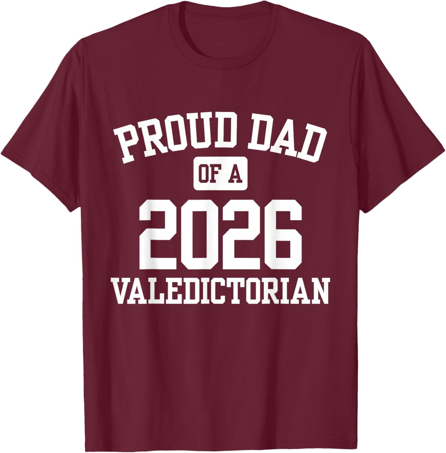 Proud Dad of a 2026 Valedictorian T-Shirt - T-Shirt | Maroon