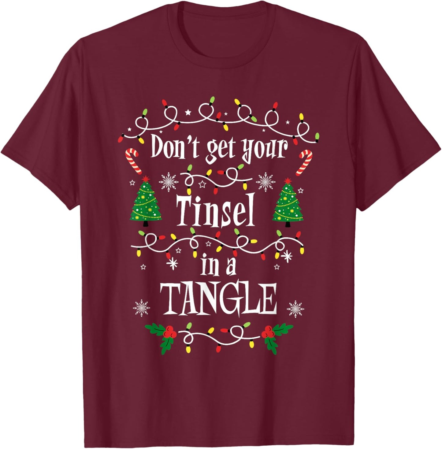 Don't Get Your Tinsel in a Tangle Christmas Sarcasm T-Shirt - T-Shirt | Maroon