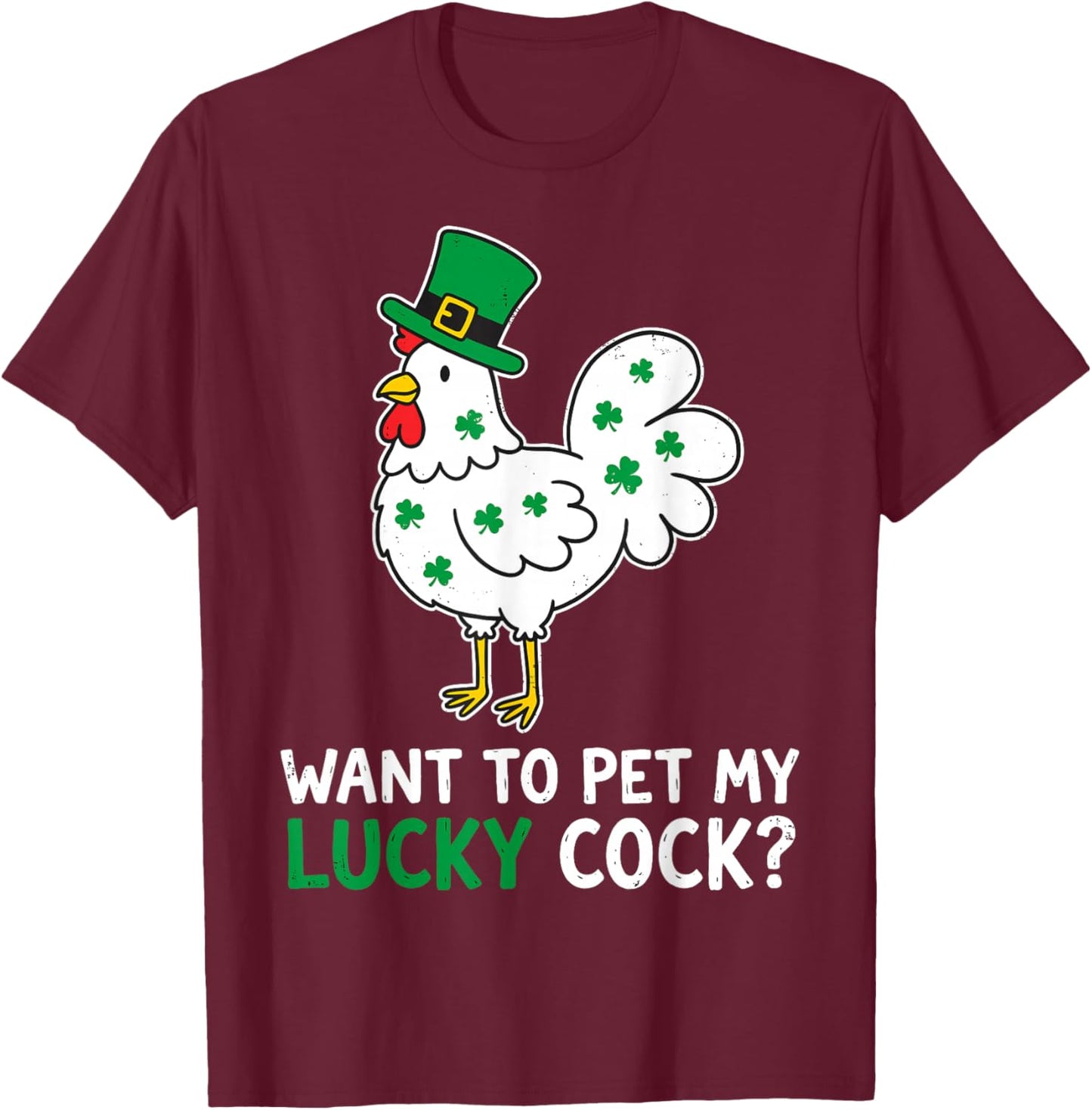 Funny St.Patrick’s Day Want to Pet My Lucky Cock Leprechaun T-Shirt - T-Shirt | Maroon