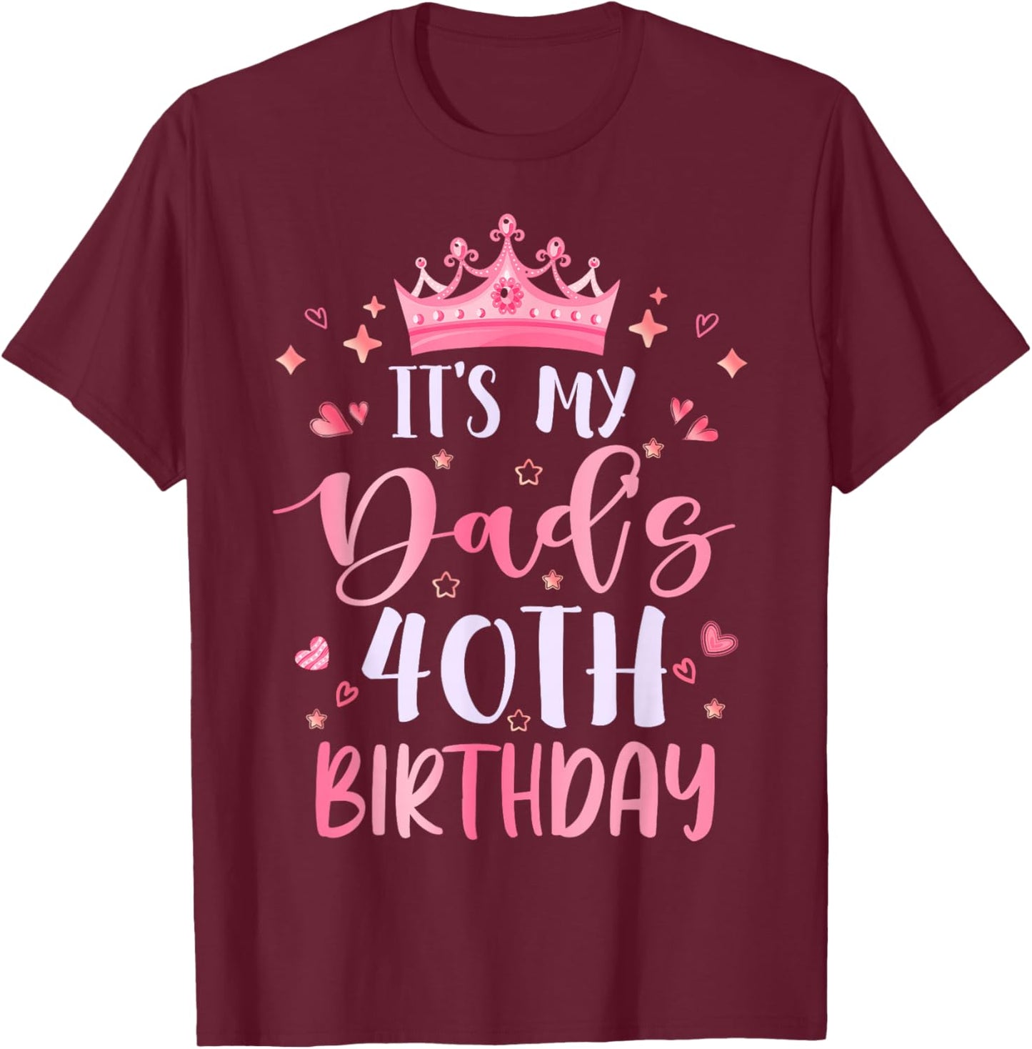 It's My Dad's 40th Birthday Pink Happy 40 Years Old T-Shirt - T-Shirt | Maroon