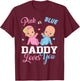 Pink Or Blue Daddy Loves You Gender Reveal Party T-Shirt - T-Shirt | Maroon