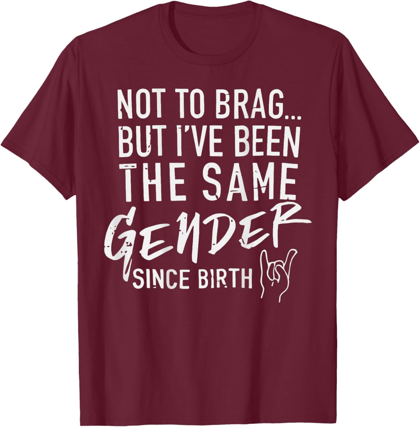 (ON Back) Not to Brag But I've Been The Same Gender Since T-Shirt - T-Shirt | Maroon