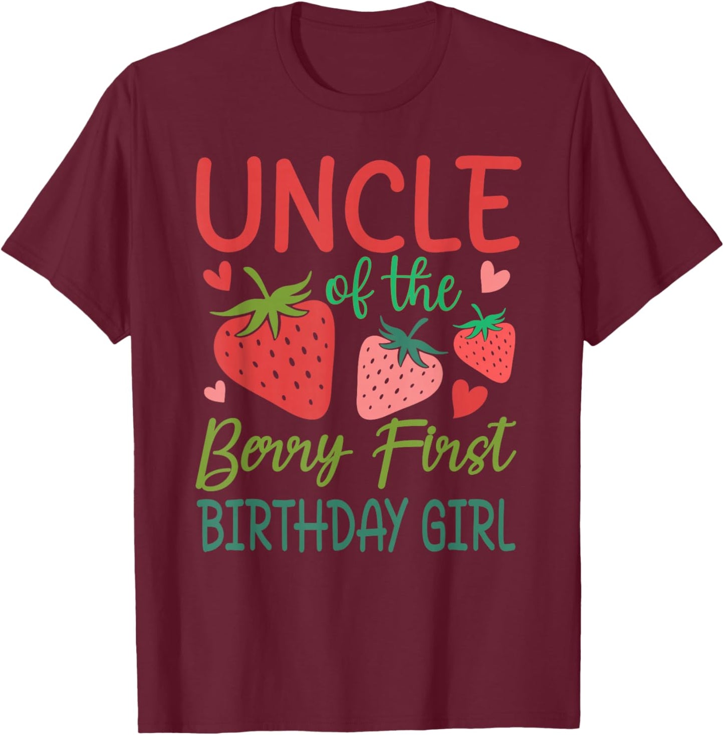 Uncle The Berry First Birthday Girl Strawberry Family T-Shirt - T-Shirt | Maroon