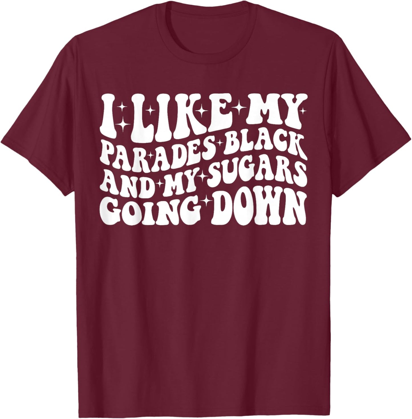 I Like My Parades Black and My Sugars Going Down Funny Emo T-Shirt - T-Shirt | Maroon