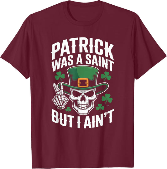 Patrick was Saint But I Aint Skull St Patricks Day T-Shirt - T-Shirt | Maroon