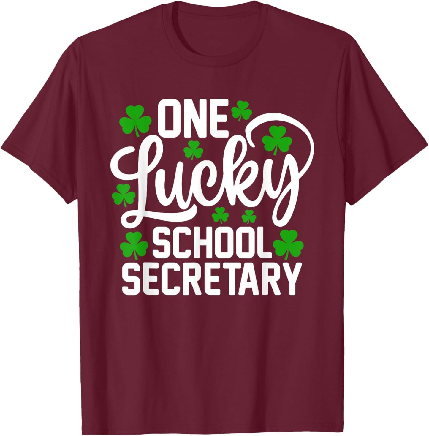 One Lucky School Secretary Funny St Patrick's Day Shamrocks T-Shirt - T-Shirt | Maroon