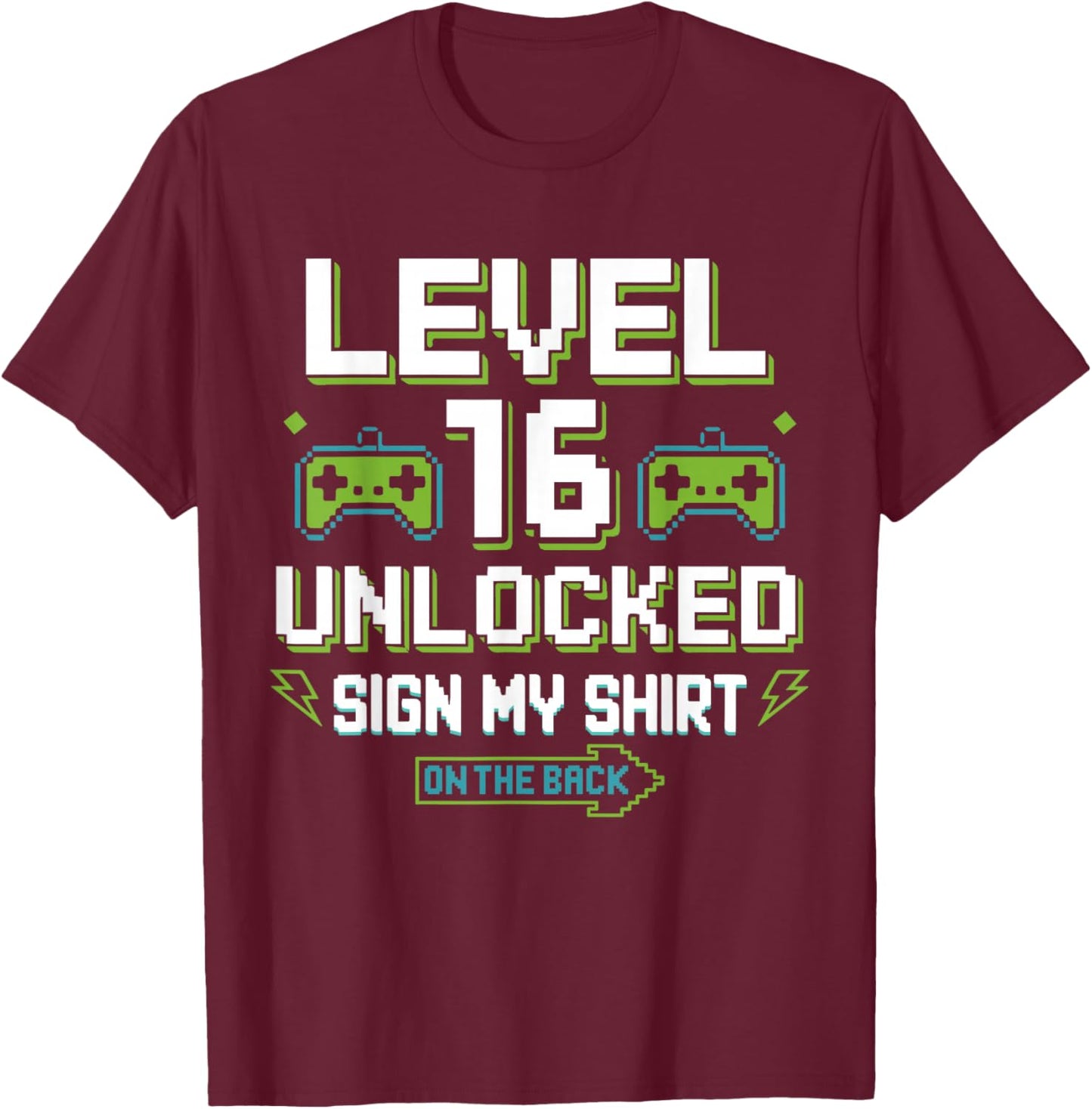 Level 16 Unlocked Sign My Shirt 16th Birthday Gamer Boy Girl T-Shirt - T-Shirt | Maroon