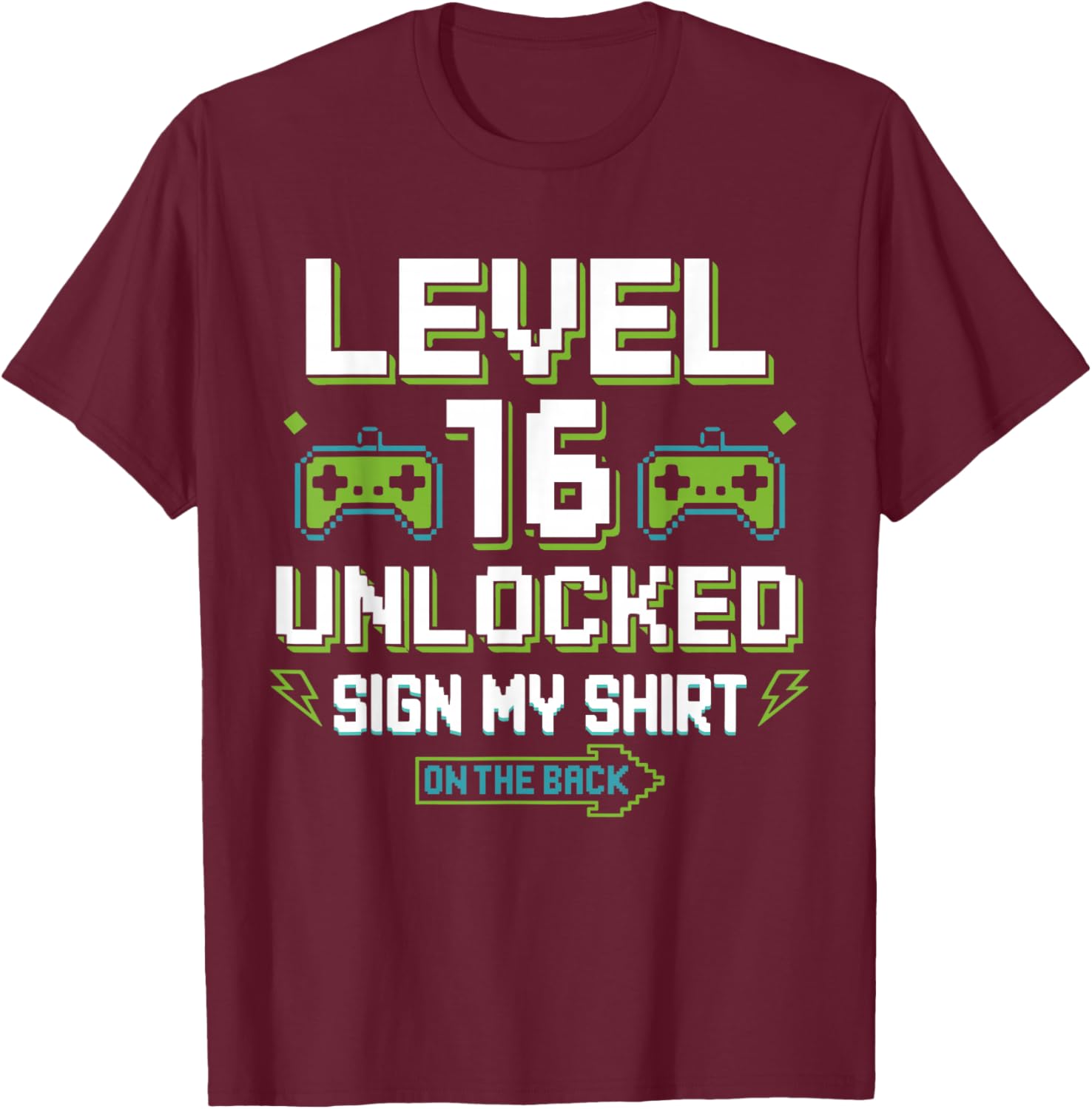 Level 16 Unlocked Sign My Shirt 16th Birthday Gamer Boy Girl T-Shirt - T-Shirt | Maroon