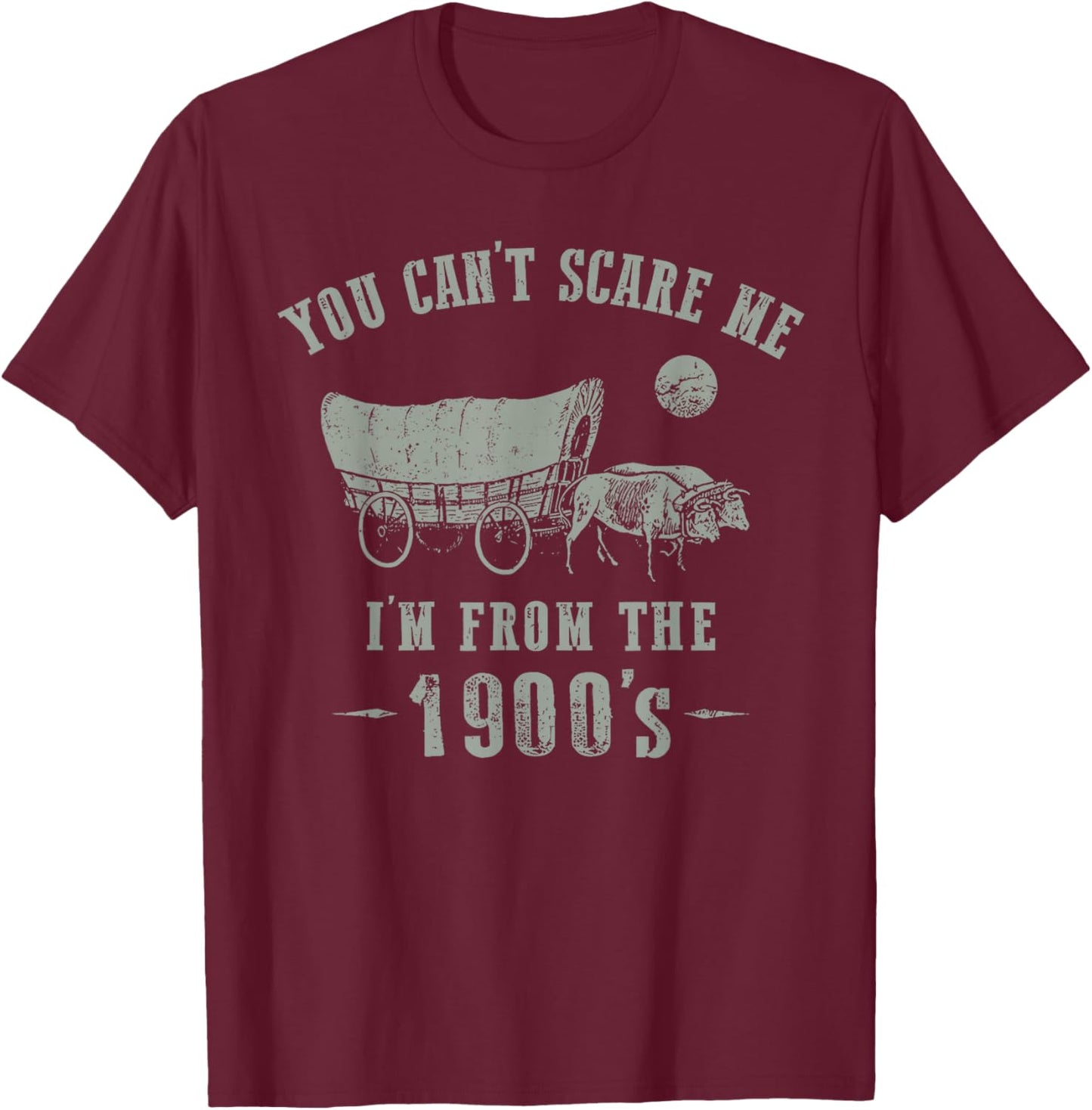 You Can't Scare Me I'm from 1900's Vintage Humor T-Shirt - T-Shirt | Maroon