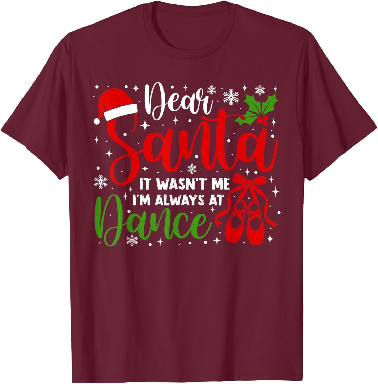 Dear Santa It Wasn't Me I'm Always at Dance Funny Christmas T-Shirt - T-Shirt | Maroon