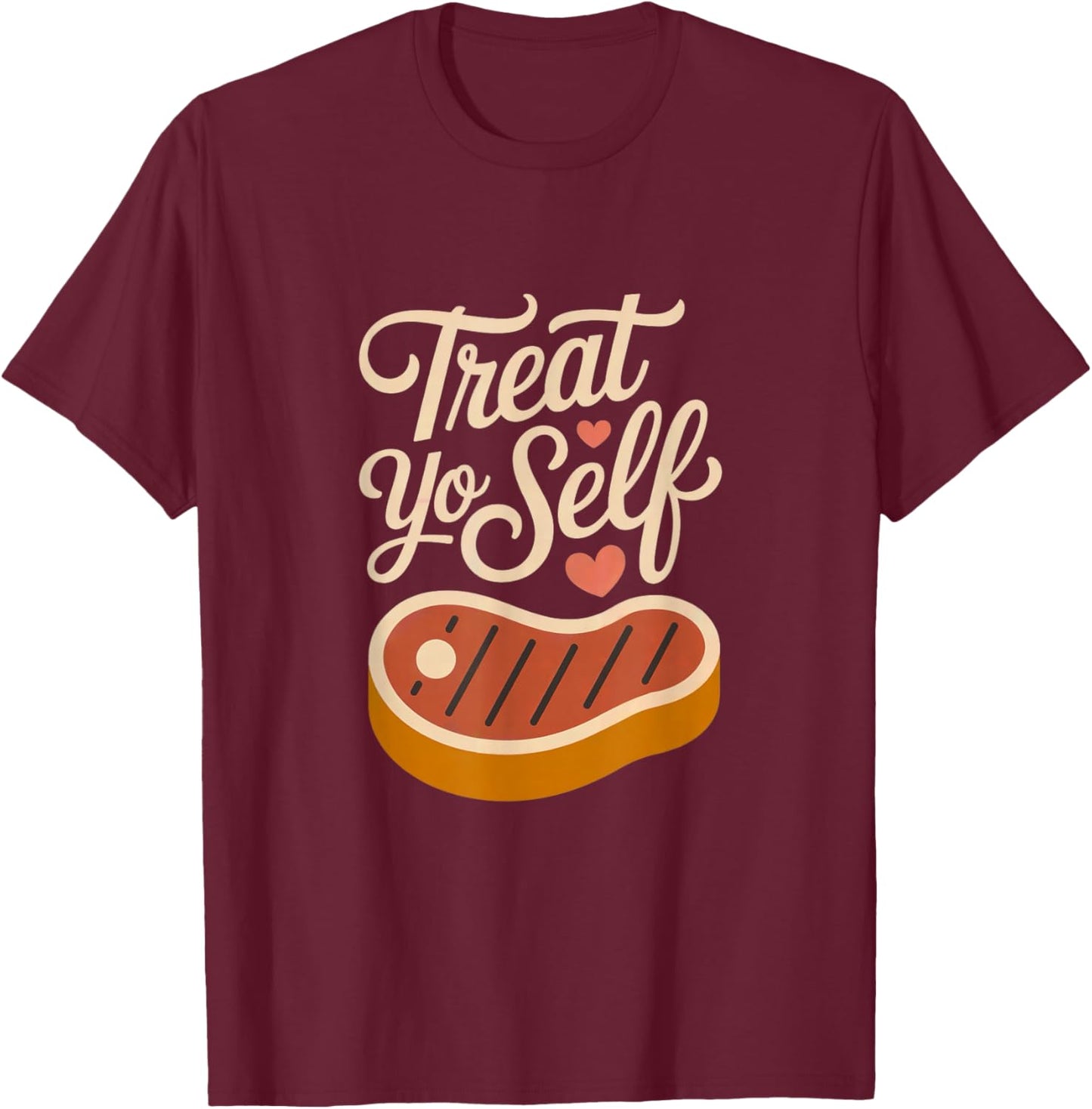 Treat Yo Self Funny Parks Rec Recreation Steak T-Shirt - T-Shirt | Maroon