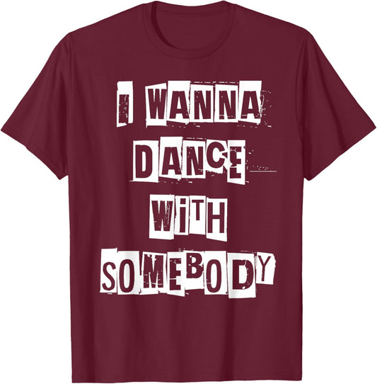 I Wanna Dance with Somebody T-Shirt - T-Shirt | Maroon