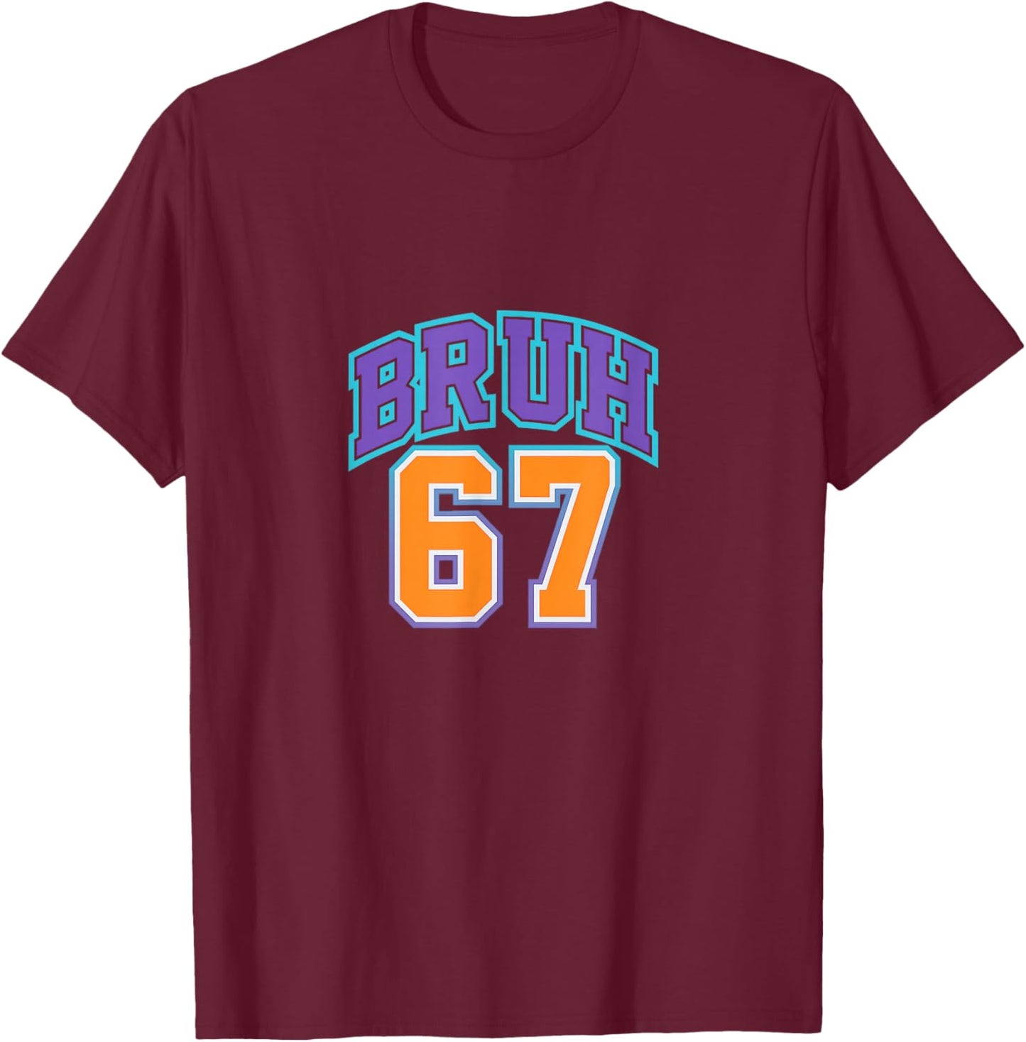67 Six Seven Bruh Funny 6 7 Meme Men Women Boys Girls Kids T-Shirt - T-Shirt | Maroon