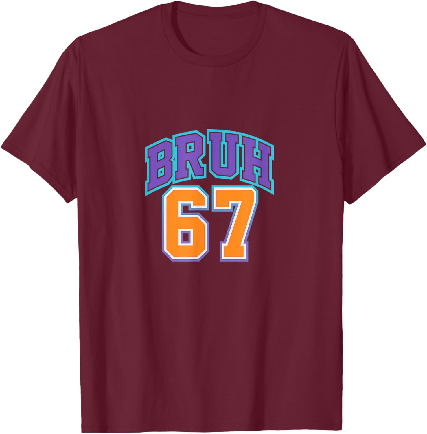 67 Six Seven Bruh Funny 6 7 Meme Men Women Boys Girls Kids T-Shirt - T-Shirt | Maroon