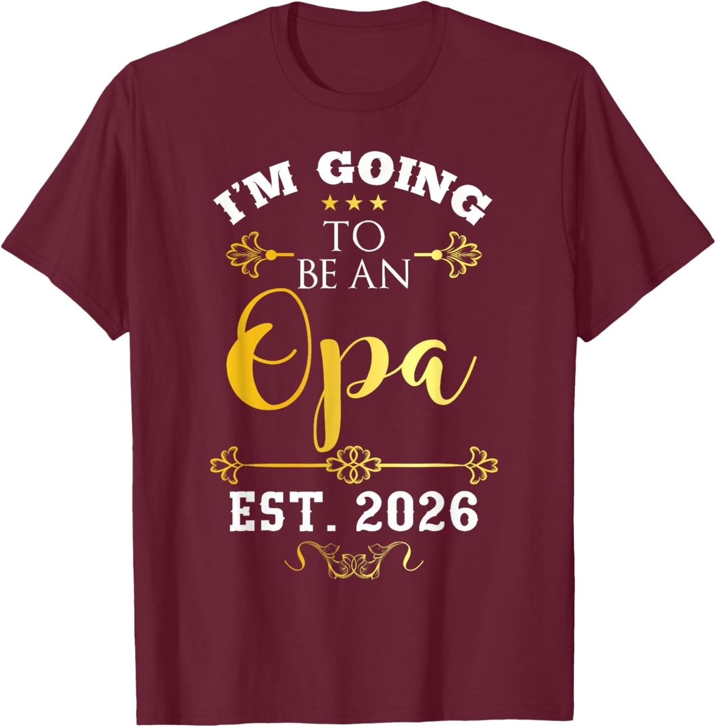 I'm Going to Be Opa Grandpa Est 2026 Decor Announce T-Shirt - T-Shirt | Maroon