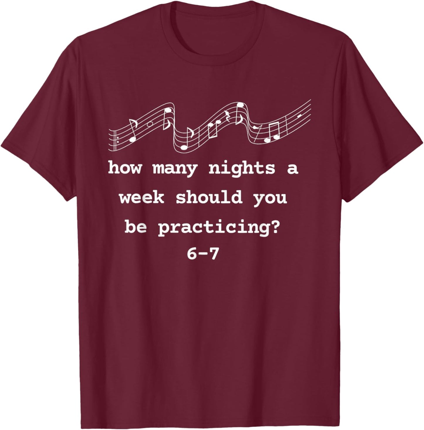 How Many Night A Week Should You Be Practicing Music Teacher T-Shirt - T-Shirt | Maroon