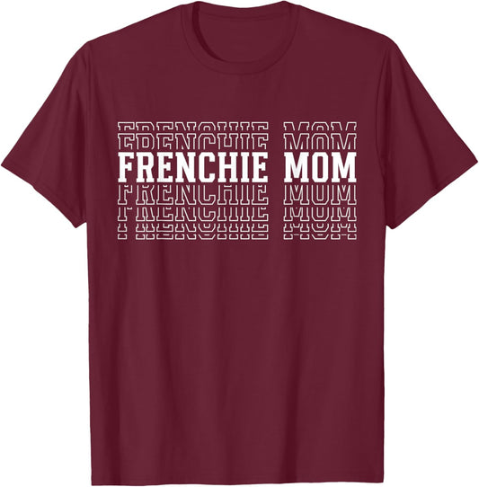 Frenchie Mom Funny Layered Text Pet French Bulldog Mama T-Shirt - T-Shirt | Maroon