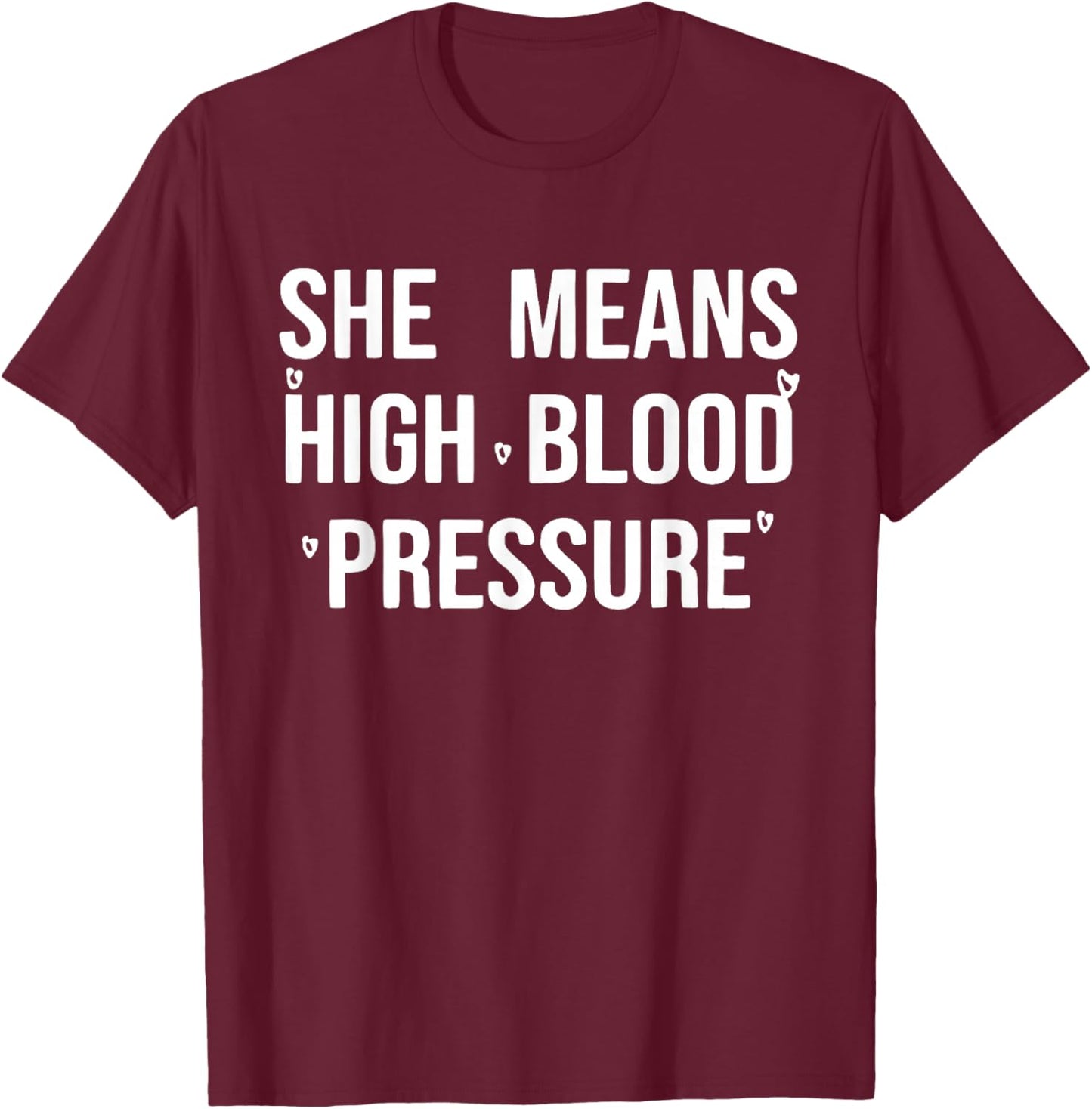I Still Give Him Butterflies She Means High Blood Pressure T-Shirt - T-Shirt | Maroon