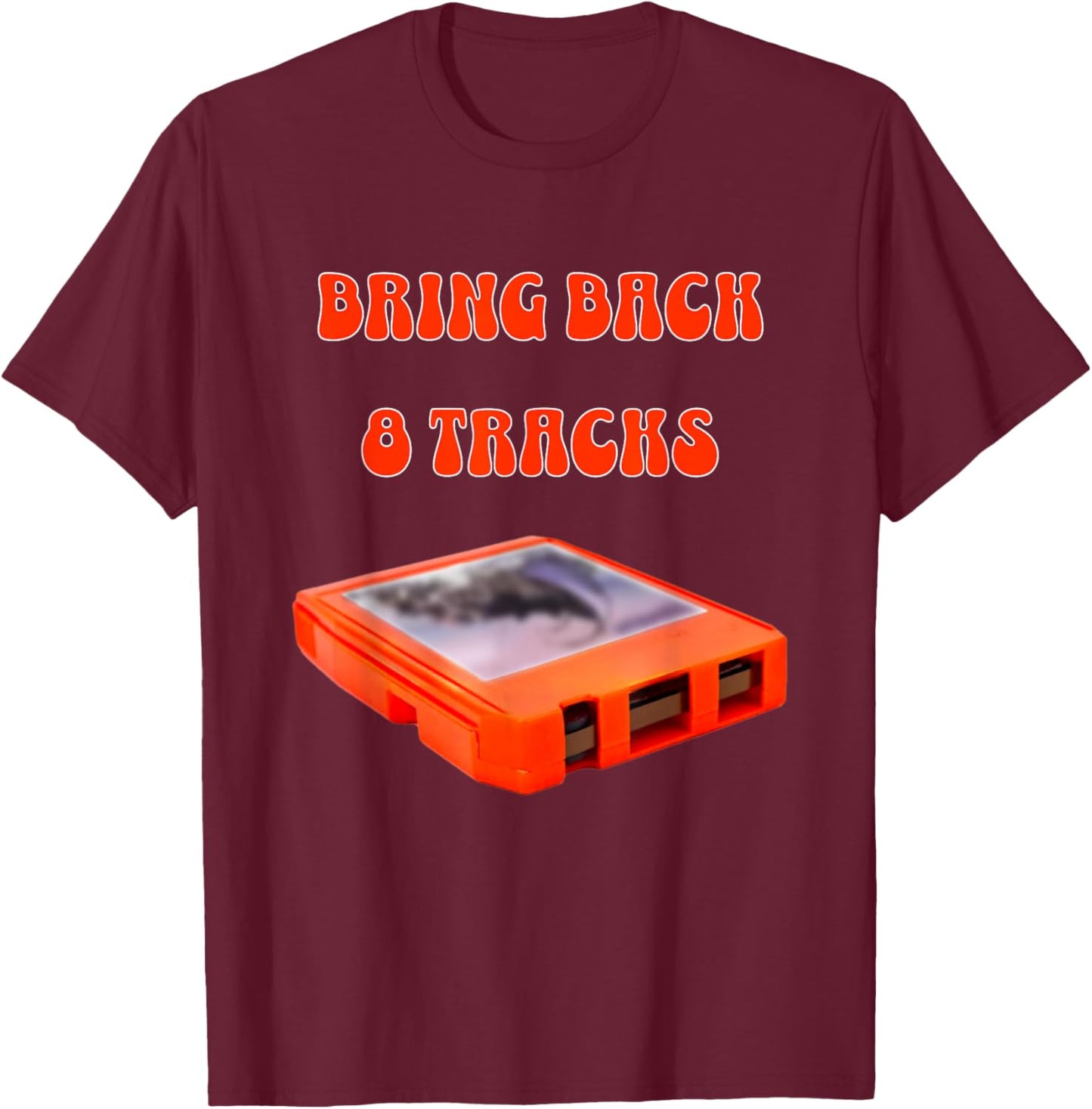 Bring Back 8 Tracks, Music Lovers Cool Vintage Design T-Shirt - T-Shirt | Maroon