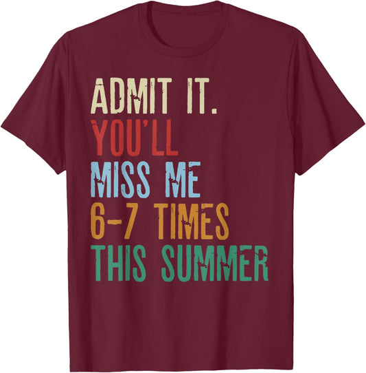 Last Day School Funny Admit It You'll Miss Me 67 Times 6-7 T-Shirt - T-Shirt | Maroon