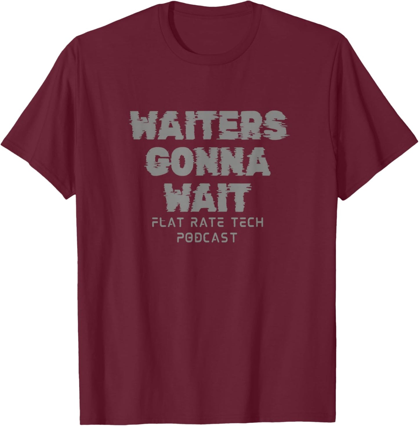 Waiters Gonna Wait T-Shirt - T-Shirt | Maroon