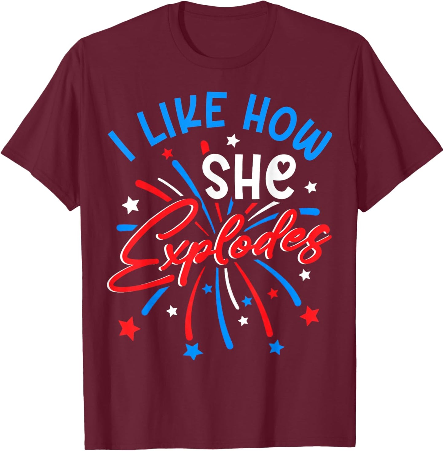 I Like How She Explodes 4th July Fireworks Funny Couple Joke T-Shirt - T-Shirt | Maroon