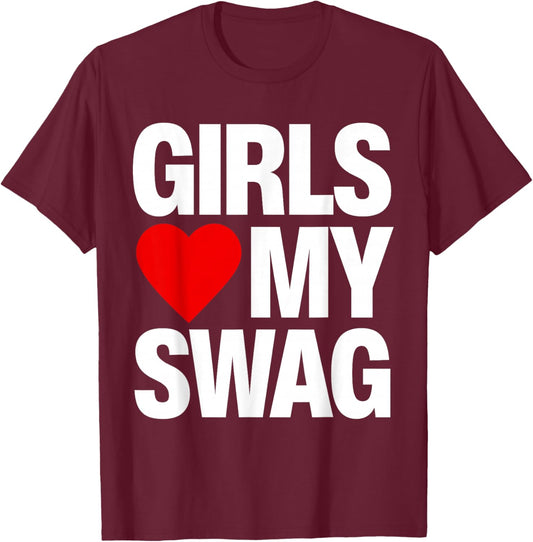 Girls Love My Swag T-Shirt - T-Shirt | Maroon