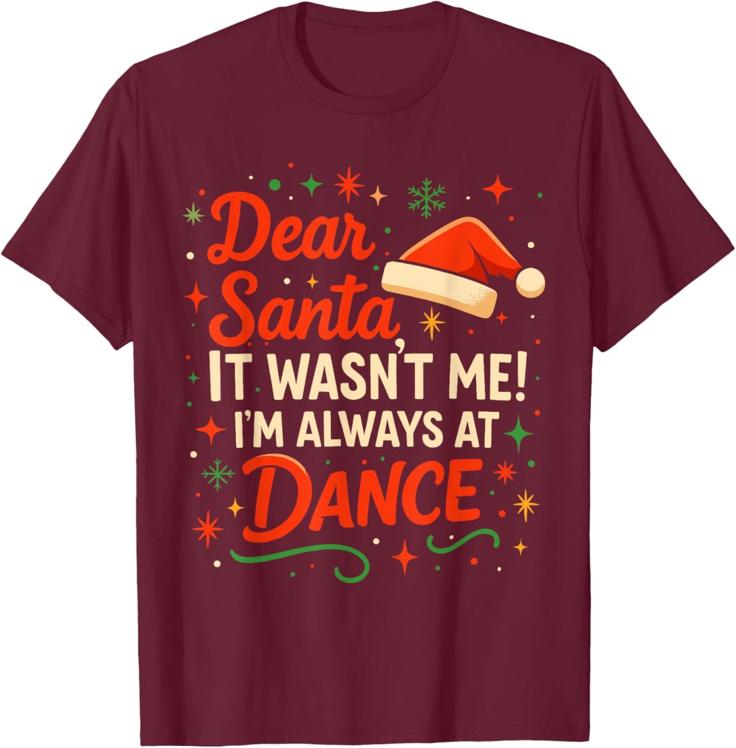 Dear Santa It Wasn't Me I'm Always at Dance Cute Ballet Girl T-Shirt - T-Shirt | Maroon