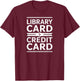 Library Card > Credit Card - Knowledge & Reading Priority T-Shirt - T-Shirt | Maroon