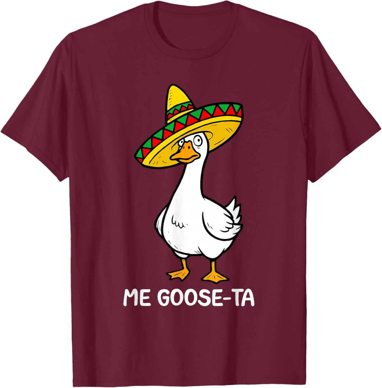 Funny Spanish Saying Me Goose Ta Mexican Goose Pun Mexican T-Shirt - T-Shirt | Maroon