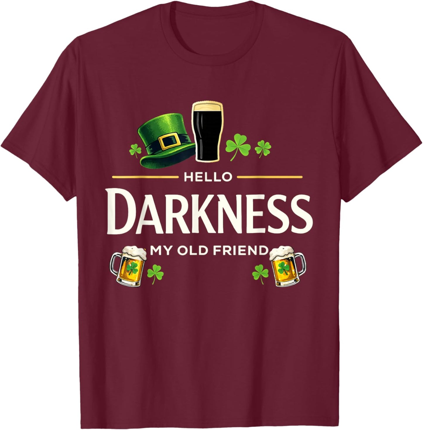 Hello Darkness My Old Friend Funny Irish Shamrock Beer T-Shirt - T-Shirt | Maroon