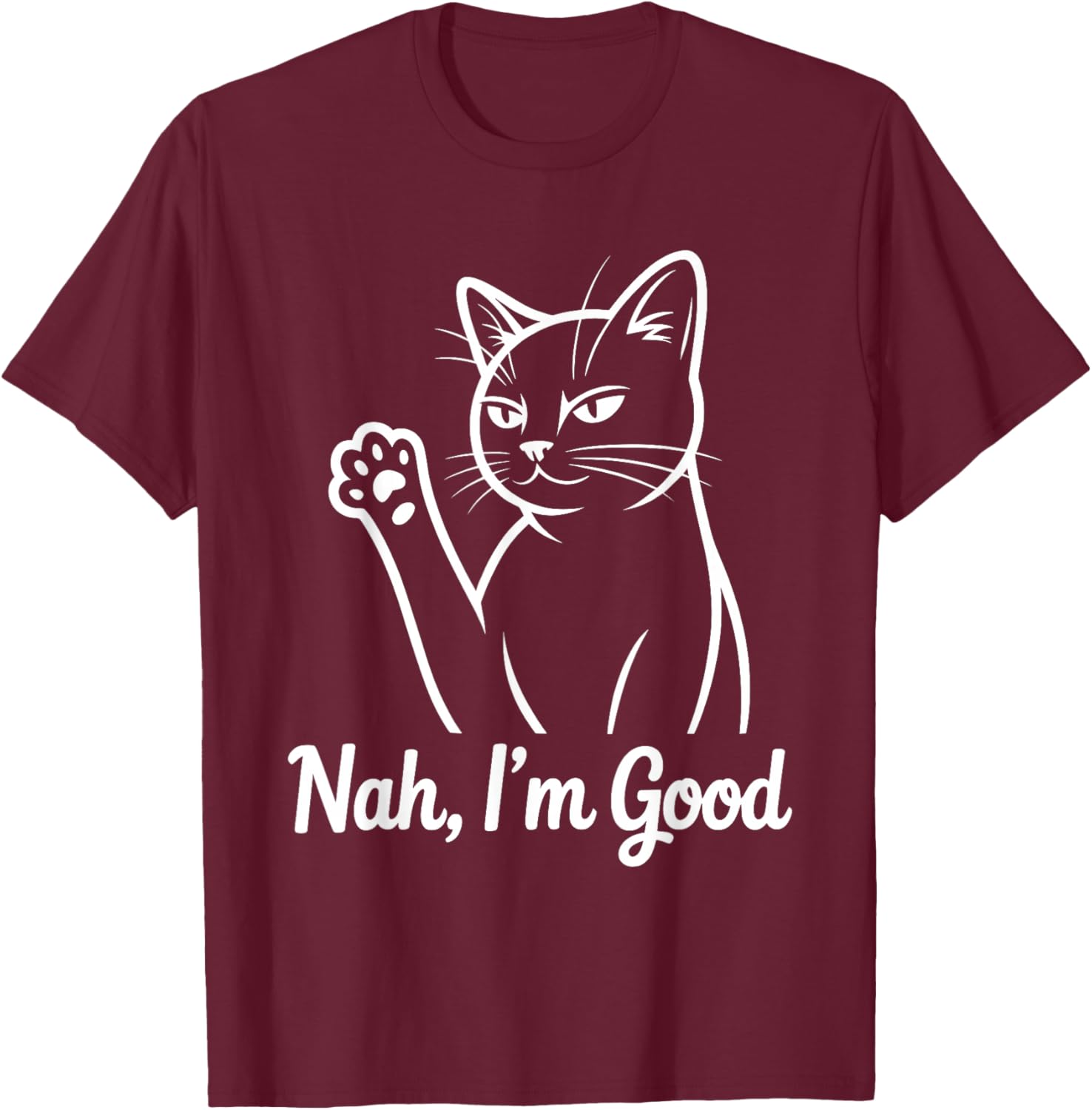 Funny Cat Nah I'm Good T-Shirt - T-Shirt | Maroon