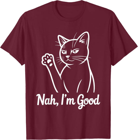 Funny Cat Nah I'm Good T-Shirt - T-Shirt | Maroon